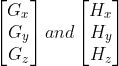 \begin{bmatrix} G_x\\ G_y\\ G_z \end{bmatrix} and \begin{bmatrix} H_x\\ H_y\\ H_z \end{bmatrix}