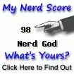 I am nerdier than 98% of all people. Are you a nerd? Click here to take the Nerd Test, get nerdy images and jokes, and write on the nerd forum!