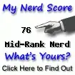 I am nerdier than 76% of all people. Are you a nerd? Click here to take the Nerd Test, get geeky images and jokes, and write on the nerd forum!