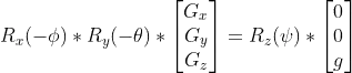 R_x(-\phi)*R_y(-\theta)*\begin{bmatrix} G_x\\ G_y\\ G_z \end{bmatrix} = R_z(\psi)*\begin{bmatrix} 0\\ 0\\ g \end{bmatrix}