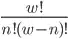 <code>w! / (n!*(w-n)!)</code>