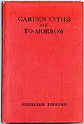Ebenezer Howard, Garden Cities of To-morrow.