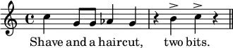 
\relative g' { % \key c \minor \time 4/4
\set Score.tempoHideNote = ##t \tempo 4=180
c4 g8 g as4 g | r4 b-> c-> r4 \bar "||" }
\addlyrics { Shave and a hair -- cut, two bits. }
