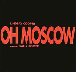 A black background with "OH MOSCOW" in large red letters in the centre, and in small red letters, "LINDSAY COOPER" above, and "TEXTES DE SALLY POTTER" below the album title.