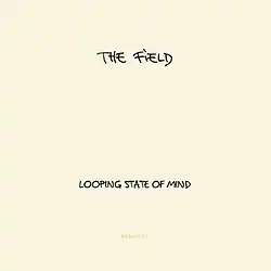 The top black text says, "The Field". The center-bottom text says "Looping State of Mind". The small bottom yellow text says, "Kompakt". All text is horizontally center-aligned and is in front of a light beige background.