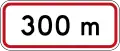 Regulatory sign effective in 300 metres