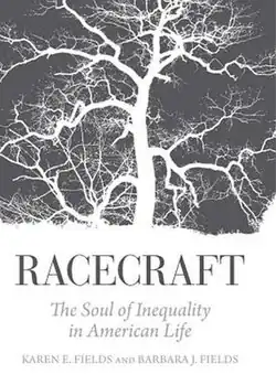Cover art for the first edition of the book which shows a white tree on a gray background and in all caps "Racecraft". Underneath, it reads "The Soul of Inequality in American Life" and at the bottom it reads "Karen E. Fields and Barbara J. Fields".