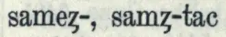"sameȥ-, samȥ-tac" in von Lexer (1876).