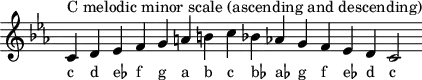 
\header { tagline = ##f }
scale = \relative b { \key c \minor \omit Score.TimeSignature
  c^"C melodic minor scale (ascending and descending)" d es f g a b c bes! as! g f es d c2 }
\score { { << \cadenzaOn \scale \context NoteNames \scale >> } \layout { } \midi { } }
