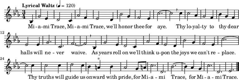 \header {
  title = "Miami Trace Alma Mater"
  composer = "Rosemary Williams"
}
\language "english" \relative c'{
   \key ef \major
   \time 3/4 \tempo "Lyrical Waltz" 4 = 120
    \partial 8*2 bf4 
    g'2 ef4 d2 c4 af'2 f4 ef2 d4 bf'2 g4 f2 ef4 c'2.~c2 \breathe \break 
    c4 c2 af4 g2 f4 bf4 g4 f4 ef2 ef4 g2. c,2. f2.~f2 \breathe \break
    bf,4 g'2 ef4 d2 c4 af'2 f4 ef2 d4 bf'2 \break
    g4 f2 ef4 c'2.~c2 \break
    c4 c2 c4 d2 c4 bf4 a4 ^"*" bf4 af2 g8 a8 c2. d,2. bf'2.~bf4 \break
    af4 g4 c2. d,2. ef2. \bar "|."
  }
  \addlyrics {
  Mi -- a -- mi Trace, Mi -- a -- mi Trace, we'll ho -- nor thee for aye._ Thy lo -- yal -- ty to thy _ dear halls will ne -- ver waive._ As years roll on we'll think u -- pon the joys we can't re -- place.__ Thy truths will guide us on -- ward with pride, for Mi -- a -- mi Trace,_ for Mi -- a -- mi Trace.
  }