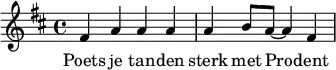 \relative d' { \time 4/4 \key d \major fis4 a a a a b8 a~a4 fis \bar "|" } \addlyrics { Poets je tan -- den sterk met Pro -- dent }