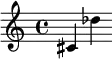  \relative c'' { \clef treble  cis, des'  } 