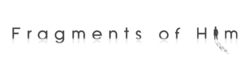 Fragments of Him