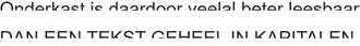 Onderkast is daardoor veelal beter leesbaar DAN EEN TEKST GEHEEL IN KAPITALEN
