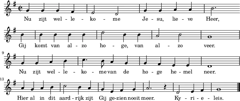 \relative f' { \time 2/2 \key g \major
g4 g g fis e2 d g4 g a a b2. \bar "" \break b4 b b b b d2 b4 b a2 b g1 \break
g4 g a b c4. b8 a4 g g fis e e d1 \break a'4 g a b c2 b4 a g e fis g a2. r4 d,2 e4 fis g1 \bar "|." } 
\addlyrics { Nu zijt wel -- le -- ko -- me Je -- su, lie -- ve Heer, Gij komt van al -- zo ho -- ge, van al -- zo veer.
Nu zijt wel -- le -- ko -- me van de ho -- ge he -- mel neer. Hier al in dit aard -- rijk zijt Gij ge -- zien nooit meer. Ky -- ri -- e -- leis. }
